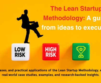 The Lean Startup Methodology : A guide from Ideas to Execution