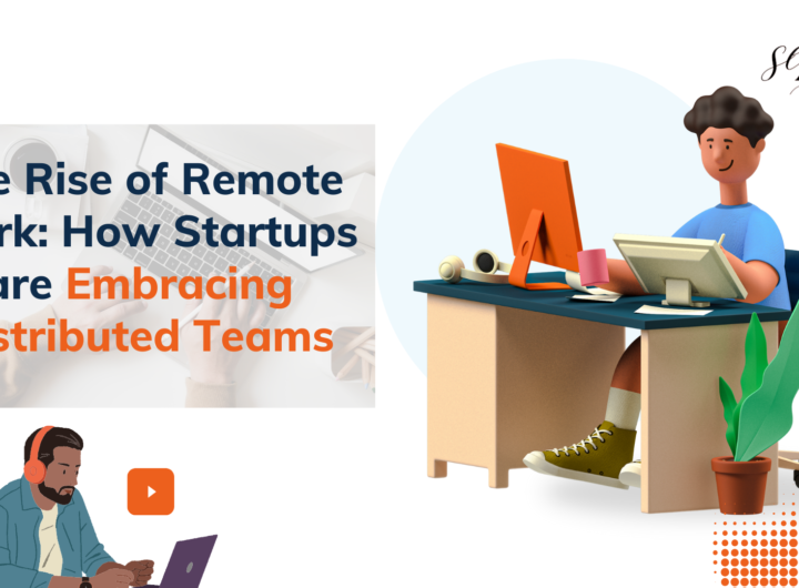 The Rise of Remote Work: How Startups are Embracing Distributed Teams